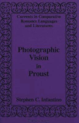 Stephen C. Infantino, Tamara Alvarez-Detrell, Michael G. Paulson - Photographic Vision in Proust, Inbunden