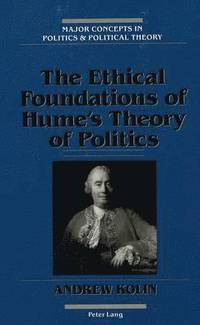 bokomslag The Ethical Foundations of Hume's Theory of Politics