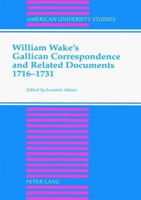 Leonard Adams - William Wake's Gallican Correspondence and Related Documents, 1716-1731, Inbunden