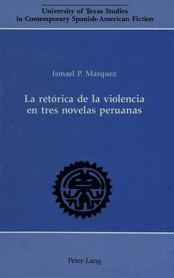 bokomslag La Retaorica de la Violencia en Tres Novelas Peruanas.