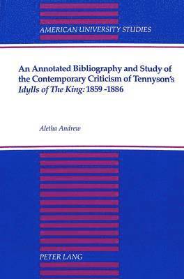 bokomslag An Annotated Bibliography and Study of the Contemporary Criticism of Tennyson's Idylls of the King: 1859-1886