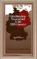 bokomslag Unvollendete Trauerarbeit in Der DDR-Literatur