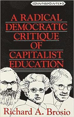 Richard A. Brosio, Shirley R. Steinberg, Joe L. Kincheloe - Radical Democratic Critique of Capitalist Education, Häftad