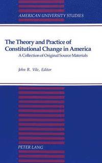bokomslag The Theory and Practice of Constitutional Change in America
