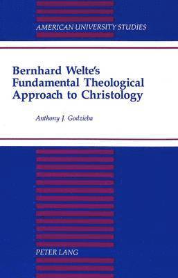 Anthony J. Godzieba, Anthony Godzieba - Bernhard Welte's Fundamental Theological Approach to Christology, Inbunden