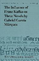 Influence of Franz Kafka on Three Novels by Gabriel Garcia Marquez