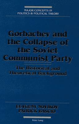Euvgeny Novikov, Patrick Bascio, Evgueny Novikov, Garrett W. Sheldon - Gorbachev and the Collapse of the Soviet Communist Party, Inbunden