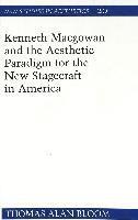 Thomas Alan Bloom, Thomas A. Bloom, Robert Ginsberg - Kenneth Macgowan and the Aesthetic Paradigm for the New Stagecraft in America, Inbunden