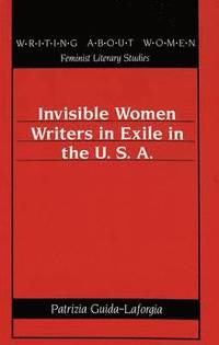 bokomslag Invisible Women Writers in Exile in the U.S.A.