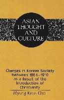 Myung-Keun Choi, Sandra a. Wawrytko - Changes in Korean Society between 1884-1910 as a Result of the Introduction of Christianity, Inbunden