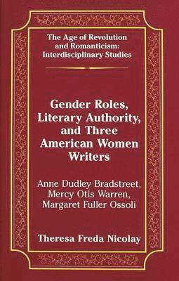 Gender Roles, Literary Authority, and Three American Women Writers