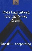 Donald E. Shepardson, Frank J. Coppa - Rosa Luxemburg and the Noble Dream, Inbunden