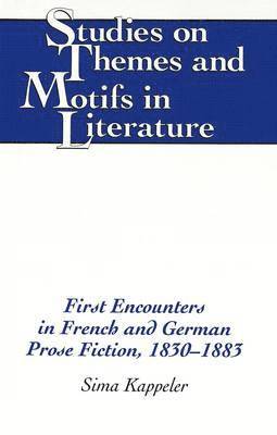 Sima Kappeler, Sima G. Kappeler, Horst Daemmrich - First Encounters in French and German Prose Fiction, 1830-1883, Inbunden