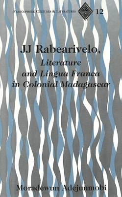 Moradewun Adejunmobi - JJ Rabearivelo, Literature and Lingua Franca in Colonial Madagascar, Inbunden