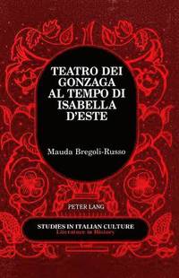 bokomslag Teatro dei Gonzaga al Tempo di Isabella D'este