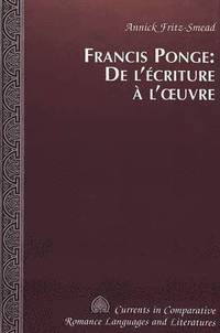 bokomslag Francis Ponge: de l'ecriture a l'oeuvre