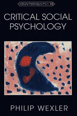 Philip Wexler, Shirley R. Steinberg - Critical Social Psychology, Häftad