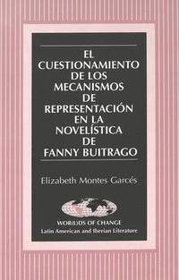 bokomslag El Cuestionamiento de los Mecanismos de Representacion en la Novelistica de Fanny Buitrago