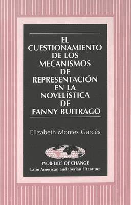 El Cuestionamiento de los Mecanismos de Representacion en la Novelistica de Fanny Buitrago 1