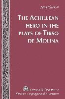 bokomslag The Achillean Hero in the Plays of Tirso de Molina