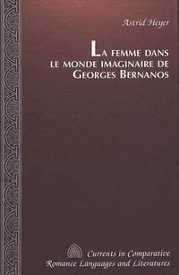 bokomslag La Femme dans le Monde Imaginaire de Georges Bernanos