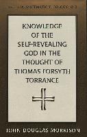 Knowledge of the Self-Revealing God in the Thought of Thomas Forsyth Torrance