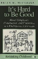 Brian M McCadden, Janice A. Jipson, Shirley R. Steinberg - It's Hard to be Good, Häftad