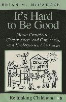 Brian M McCadden, Janice A. Jipson, Shirley R. Steinberg - It's Hard to be Good, Häftad