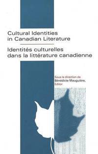bokomslag Cultural Identities in Canadian Literature = Identitaes Culturelles Dans La Littaerature Canadienne / Sous La Direction De Baenaedicte Mauguiaere, Editor.
