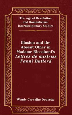 Illusion and the Absent Other in Madame Riccoboni's Lettres De Mistriss Fanni Butlerd