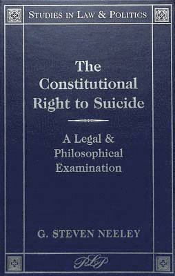 G. Steven Neeley - Constitutional Right to Suicide, Inbunden