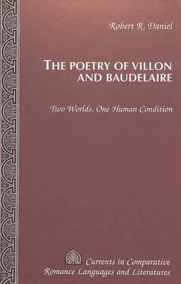 Robert R. Daniel, Tamara Alvarez-Detrell, Michael G. Paulson - Poetry of Villon and Baudelaire, Inbunden