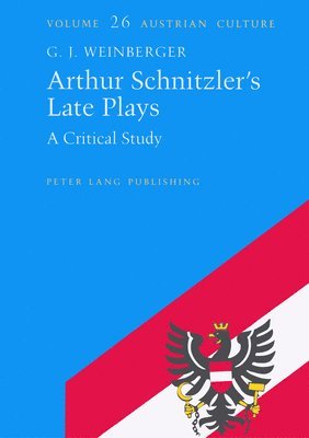 G. J Weinberger, G. J. Weinberger, Judith Zohn - Arthur Schnitzler's Late Plays, Inbunden