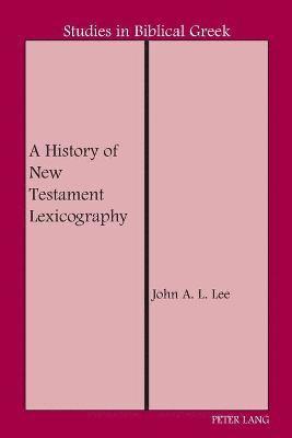 John A. L. Lee, John a. L. Lee - History of New Testament Lexicography, Häftad