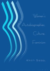 bokomslag Women's Autobiographies, Culture, Feminism