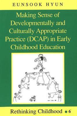 Making Sense of Developmentally and Culturally Appropriate Practice (DCAP) in Early Childhood Education 1
