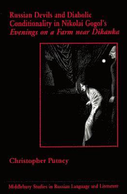 Christopher Putney, Thomas R. Beyer Jr - Russian Devils and Diabolic Conditionality in Nikolai Gogol's Evenings on a Farm Near Dikanka, Inbunden