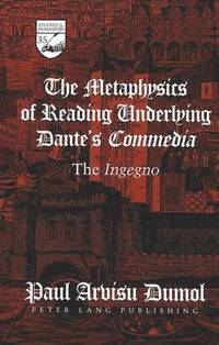bokomslag The Metaphysics of Reading Underlying Dante's Commedia