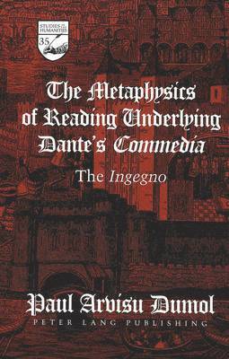 Paul Arvisu Dumol, Guy R. Mermier - Metaphysics of Reading Underlying Dante's Commedia, Inbunden
