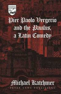 bokomslag Pier Paolo Vergerio and the Paulus, a Latin Comedy