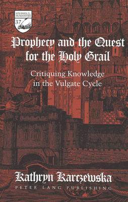 Kathryn Karczewska, Guy R. Mermier - Prophecy and the Quest for the Holy Grail, Inbunden