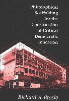 bokomslag Philosophical Scaffolding for the Construction of Critical Democratic Education