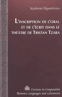 bokomslag L'Inscription De l'Oral Et De l'Aecrit Dans Le Thaeatre De Tristan Tzara / Katherine Papachristos.