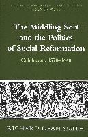 bokomslag The Middling Sort and the Politics of Social Reformation