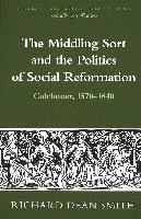 Richard Dean Smith, Eckhard Bernstein - Middling Sort and the Politics of Social Reformation, Inbunden