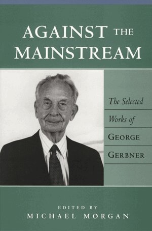 George Gerbner, John Gerbner, Michael Morgan - Against the Mainstream, Häftad