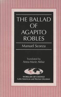 Manuel Scorza, Anna-Marie Aldaz, Kathleen N. March - Ballad of Agapito Robles, Inbunden