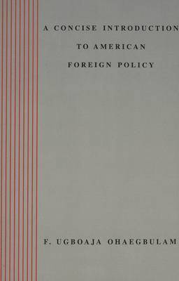 bokomslag A Concise Introduction to American Foreign Policy / F. Ugboaja Ohaegbulam.