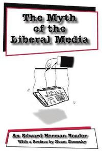 bokomslag The Myth of the Liberal Media