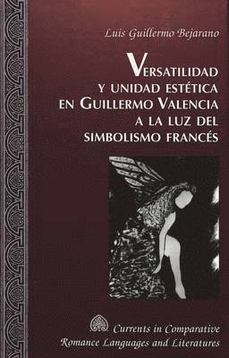 Versatilidad y Unidad Estetica en Guillermo Valencia a la luz del Simbolismo Frances 1
